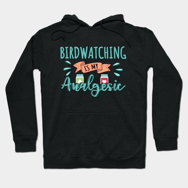 Birdwatching is my Analgesic Design Quote Hoodie by jeric020290